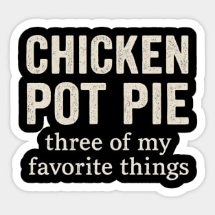 Chicken Pot Pie – Three of My Favorite Things – Funny Pot Pie Sticker